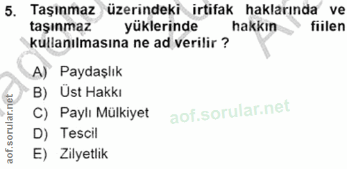 5. soru: Taşinmaz üzerindeki irtifak haklarında ve taşınmaz yüklerinde hakkın fiilen kullanılmasına ne ad verilir ? A) Paydaşl…