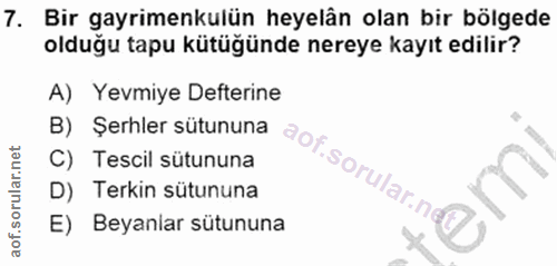 7. soru: Bir gayrimenkulün heyelân olan bir bölgede olduğu tapu kütüğünde nereye kayıt edilir? A) Yevmiye Defterine B) Şerhler…