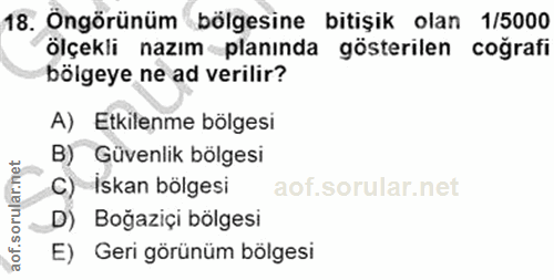18. soru: Öngörünüm bölgesine bitişik olan 1/5000 ölçekli nazım planında gösterilen coğrafi bölgeye ne ad verilir? A) Etkilenme…