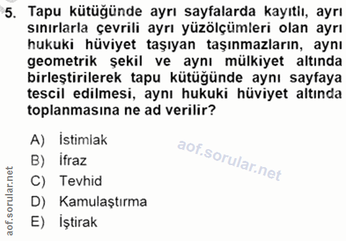 5. soru: Tapu kütüğünde ayrı sayfalarda kayıtlı, ayrı sınırlarla çevrili ayrı yüzölçümleri olan ayrı hukuki hüviyet taşıyan ta…