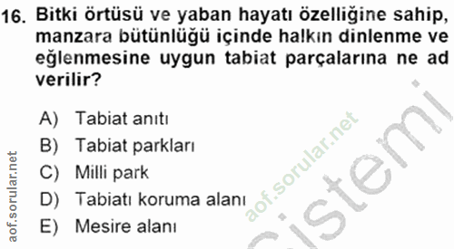 16. soru: Bitki örtüsü ve yaban hayatı özelliğine sahip, manzara bütünlüğü içinde halkın dinlenme ve eğlenmesine uygun tabiat p…