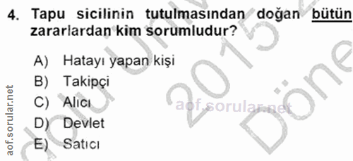 4. soru: Tapu sicilinin tutulmasından doğan bütün zararlardan kim sorumludur? A) Hatayı yapan kişi B) Takipçi C) Alicı sorulal…