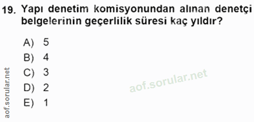 19. soru: Yapı denetim komisyonundan alınan denetçi belgelerinin geçerlilik süresi kaç yıldır? A) 5 B) 4 C) 3 D) 2 E) 1 aof.