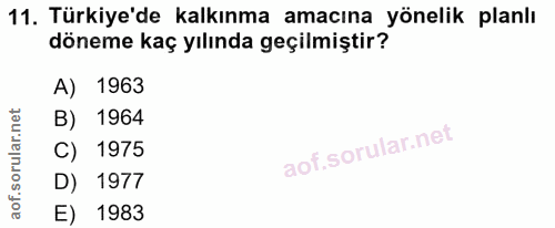 11. soru: Türkiye'de kalkınma amacına yönelik planlı döneme kaç yılında geçilmiştir? A) 1963 B) 1964 C) 1975 D) 1977 E) 1983