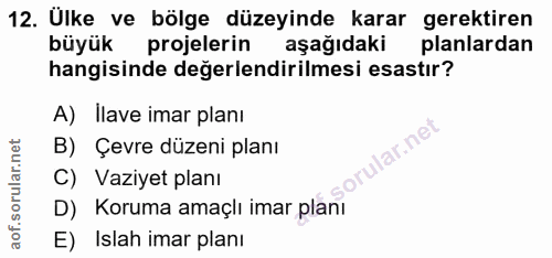 12. soru: Ülke ve bölge düzeyinde karar gerektiren büyük projelerin aşağıdaki planlardan hangisinde değerlendirilmesi esastır?…