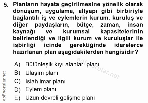 5. soru: Planların hayata geçirilmesine yönelik olarak dönüşüm, uygulama, altyapı gibi birbiriyle bağlantılı iş ve eylemlerin…