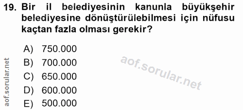 19. soru: Bir il belediyesinin kanunla büyükşehir belediyesine dönüştürülebilmesi için nüfusu kaçtan fazla olması gerekir? A) 7…
