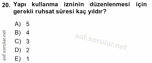 20. soru: Yapı kullanma izninin düzenlenmesi için gerekli ruhsat süresi kaç yıldır? A) 5 B) 4 C) 3 D) 2 E) 1