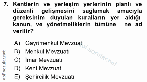 7. soru: Kentlerin ve yerleşim yerlerinin planlı ve düzenli gelişmesini saglamak amacıyla gereksinim duyulan kuralların yer al…