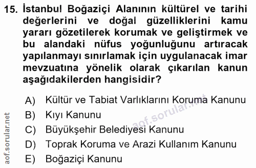 15. soru: İstanbul Boğaziçi Alanının kültürel ve tarihi değerlerini ve doğal güzelliklerini kamu yararı gözetilerek korumak ve…