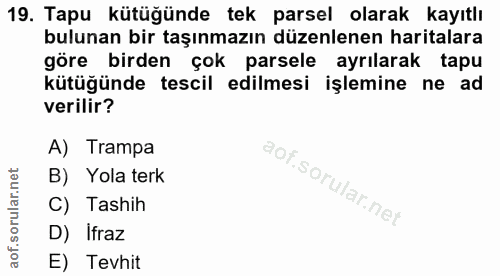 19. soru: Tapu kütüğünde tek parsel olarak kayıtlı bulunan bir taşınmazın düzenlenen haritalara göre birden çok parsele ayrılar…