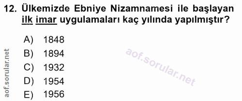 12. soru: Ülkemizde Ebniye Nizamnamesi ile başlayan ilk imar uygulamaları kaç yılında yapılmıştır? A) 1848 orular.net B) 1894 C…