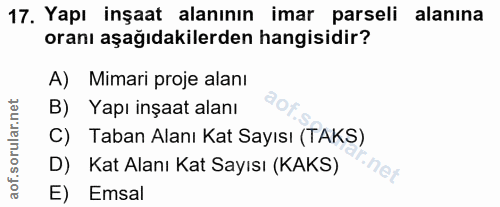 17. soru: Yapı inşaat alanının imar parseli alanına oranı aşağıdakilerden hangisidir? A) Mimari proje alanı B) Yapı inşaat alan…