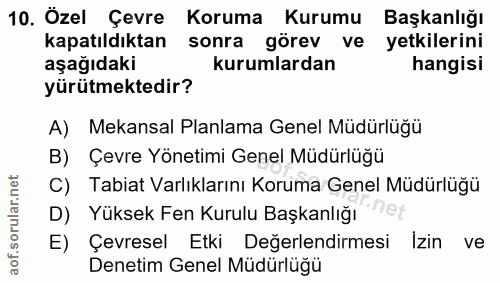 10. soru: Özel Çevre Koruma Kurumu Başkanlığı kapatıldıktan sonra görev ve yetkilerini aşağıdaki kurumlardan hangisi yürütmekte…