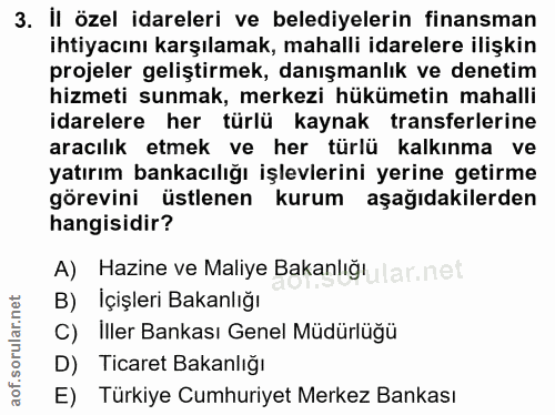 3. soru: İl özel idareleri ve belediyelerin finansman ihtiyacını karşılamak, mahalli idarelere ilişkin projeler geliştirmek, d…