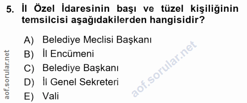 5. soru: İl Özel İdaresinin başı ve tüzel kişiliğinin temsilcisi aşağıdakilerden hangisidir? A) Belediye Meclisi Başkanı B) II…