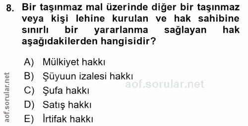 8. soru: Bir taşınmaz mal üzerinde diğer bir taşınmaz veya kişi lehine kurulan ve hak sahibine sınırlı bir yararlanma sağlayan…