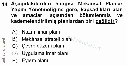 14. soru: Aşağıdakilerden hangisi Mekansal Planlar Yapım Yönetmeliğine göre, kapsadıkları alan ve amaçları açısından bölümlenmi…