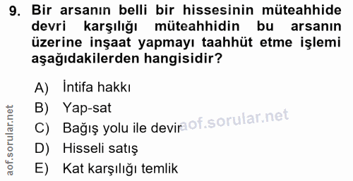 9. soru: Bir arsanın belli bir hissesinin müteahhide devri karşılığı müteahhidin bu arsanın üzerine inşaat yapmayı taahhüt etm…
