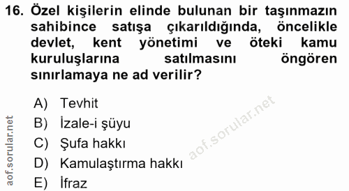 16. soru: Özel kişilerin elinde bulunan bir taşınmazın sahibince satışa çıkarıldığında, öncelikle devlet, kent yönetimi ve ötek…