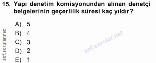15. soru: Yapı denetim komisyonundan alınan denetçi belgelerinin geçerlilik süresi kaç yıldır? A) 5 B) 4 C) 3 D) 2 E) 1