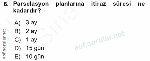 6. soru: Parselasyon planlarına itiraz süresi ne kadardır? A) 3 ay B) 2 ay C) 1 ay D) 15 gün E) 10 gün