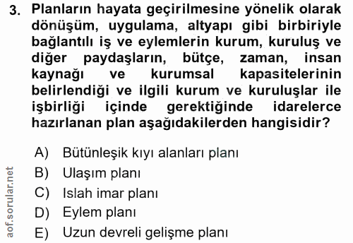 3. soru: Planların hayata geçirilmesine yönelik olarak dönüşüm, uygulama, altyapı gibi birbiriyle bağlantılı iş ve eylemlerin…