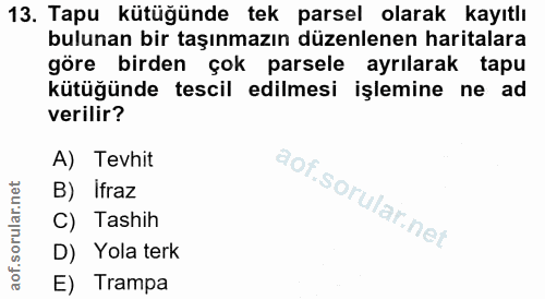 13. soru: Tapu kütüğünde tek parsel olarak kayıtlı bulunan bir taşınmazın düzenlenen haritalara göre birden çok parsele ayrılar…