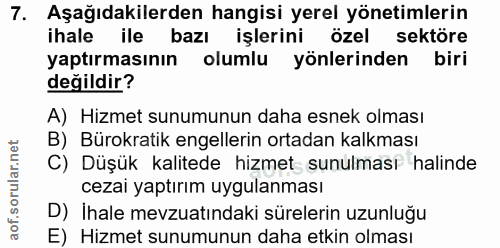 7. soru: Aşağıdakilerden hangisi yerel yönetimlerin ihale ile bazı işlerini özel sektöre yaptırmasının olumlu yönlerinden biri…