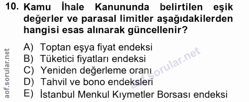 10. soru: Kamu İhale Kanununda belirtilen eşik değerler ve parasal limitler aşağıdakilerden hangisi esas alınarak güncellenir?…