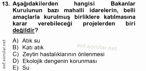 13. soru: Aşağıdakilerden hangisi Bakanlar Kurulunun bazı mahalli idarelerin, belli amaçlarla kurulmuş birliklere katılmasına k…