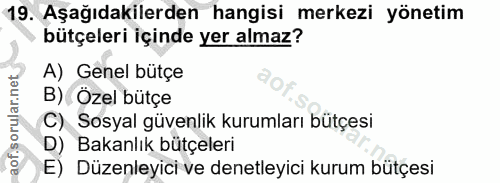 19. soru: Aşağıdakilerden hangisi merkezi yönetim bütçeleri içinde yer almaz? A) Genel bütçe B) Özel bütçe C) Sosyal güvenlik k…