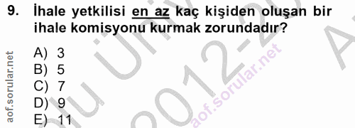 9. soru: İhale yetkilisi en az kaç kişiden oluşan bir ihale komisyonu kurmak zorundadır? 5 7 9 E) 11