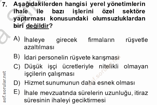 7. soru: Aşağıdakilerden hangisi yerel yönetimlerin ihale ile bazı işlerini özel sektöre yaptırması konusundaki olumsuzluklard…