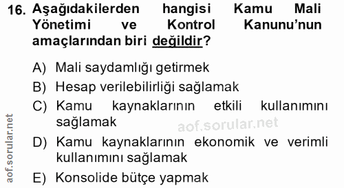 16. soru: Aşağıdakilerden hangisi Kamu Mali Yönetimi ve Kontrol Kanunu'nun amaçlarından biri değildir? A) Mali saydamlığı getir…