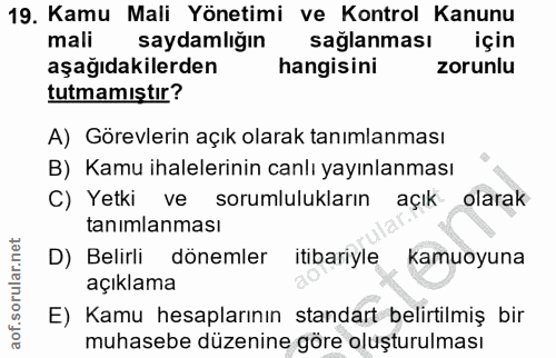 19. soru: Kamu Mali Yönetimi ve Kontrol Kanunu mali saydamlığın sağlanması için aşağıdakilerden hangisini zorunlu tutmamıştır?…