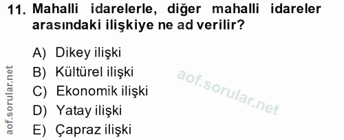 11. soru: Mahalli idarelerle, diğer mahalli idareler arasındaki ilişkiye ne ad verilir? A) Dikey ilişki B) Kültürel ilişki C) E…