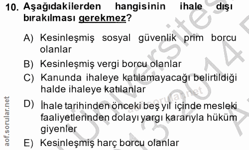 10. soru: Aşağıdakilerden hangisinin ihale dişl bırakılması gerekmez? A) Kesinleşmiş sosyal güvenlik prim borcu olanlar B) Kesi…
