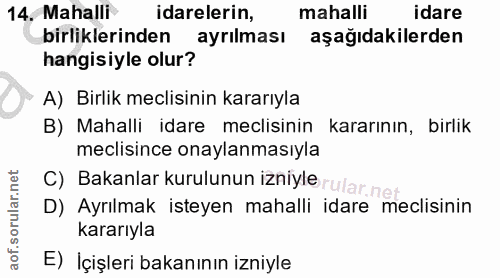 14. soru: Mahalli idarelerin, mahalli idare birliklerinden ayrılması aşağıdakilerden hangisiyle olur? A) Birlik meclisinin kara…