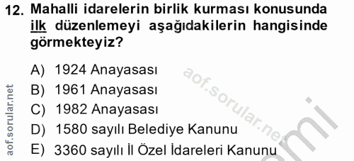 12. soru: Mahalli idarelerin birlik kurması konusunda ilk düzenlemeyi aşağıdakilerin hangisinde görmekteyiz? A) 1924 Anayasası…
