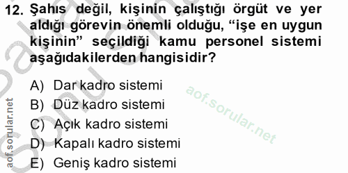 12. soru: Şahıs değil, kişinin çalıştığı örgüt ve yer aldığı görevin önemli olduğu, "işe en uygun kişinin" seçildiği kamu perso…