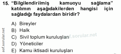 15. soru: "Bilgilendirilmiş kamuoyu sağlama" katılımın aşağıdakilerden hangisi için sağladığı faydalardan biridir? A) Bireyler…