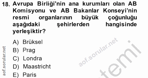18. soru: Avrupa Birliği'nin ana kurumları olan AB Komisyonu ve AB Bakanlar Konseyi'nin resmi organlarının büyük çoğunluğu aşağ…