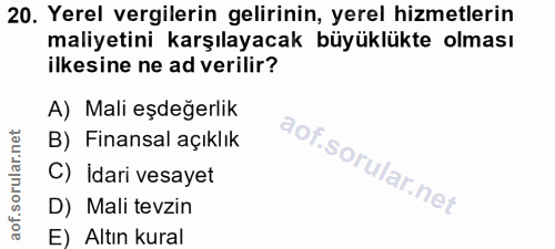 20. soru: Yerel vergilerin gelirinin, yerel hizmetlerin maliyetini karşılayacak büyüklükte olması ilkesine ne ad verilir? A) Ma…