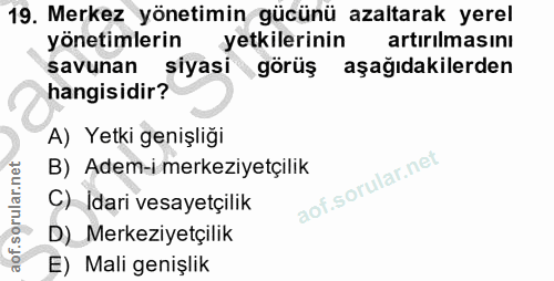19. soru: Merkez yönetimin gücünü azaltarak yerel yonetimlerin yetkilerinin artırılmasını savunan siyasi görüş aşağıdakilerden…