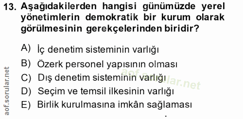 13. soru: Aşağıdakilerden hangisi günümüzde yerel yönetimlerin demokratik bir kurum olarak görülmesinin gerekçelerinden biridir…