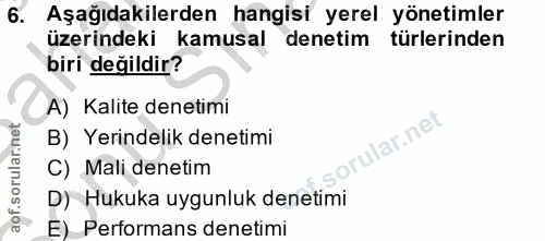 6. soru: Aşağıdakilerden hangisi yerel yönetimler üzerindeki kamusal denetim türlerinden biri değildir? A) Kalite denetimi lar…