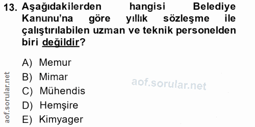 13. soru: Aşağıdakilerden hangisi Belediye Kanunu'na göre yıllık sözleşme ile çalıştırılabilen uzman ve teknik personelden biri…