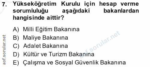 7. soru: Yükseköğretim Kurulu için hesap verme sorumluluğu aşağıdaki bakanlardan hangisinde aittir? A) Milli Eğitim Bakanına l…