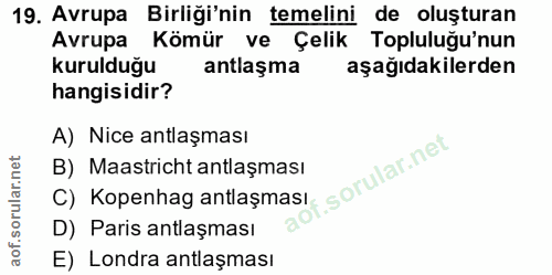 19. soru: Avrupa Birliği'nin temelini de oluşturan Avrupa Kömür ve Çelik Topluluğu'nun kurulduğu antlaşma aşağıdakilerden hangi…